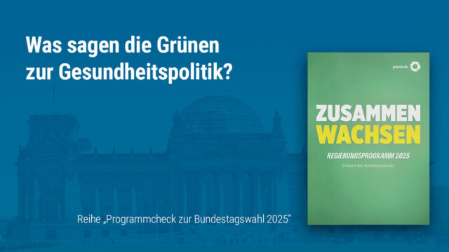 Bundes­tags­wahl 2025 und Gesund­heits­po­li­tik: Das wollen die Grünen