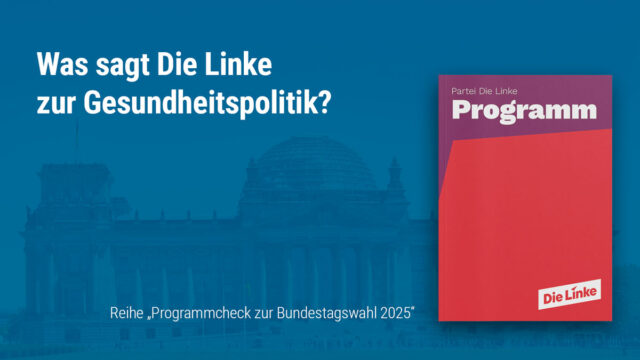 Bundes­tags­wahl 2025 und Gesund­heits­po­li­tik: Das wollen die Linken